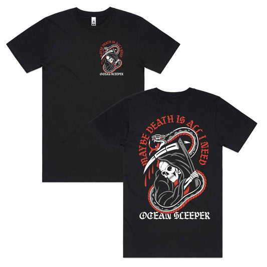 MAYBE DEATH IS ALL I NEED T- SHIRT